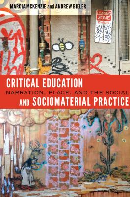 Critical Education and Sociomaterial Practice: Narration, Place, and the Social - Dillon, Justin, and Russell, Constance, and McKenzie, Marcia