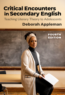 Critical Encounters in Secondary English: Teaching Literary Theory to Adolescents - Appleman, Deborah
