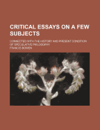 Critical Essays on a Few Subjects: Connected with the History and Present Condition of Speculative