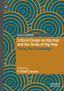 Critical Essays on Hip Hop and the Study of Hip Hop: Doing the Knowledge