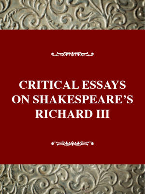 Critical Essays on Shakespeare's Richard III: Shakespeare's Richard III - Richmond, Hugh M (Editor)