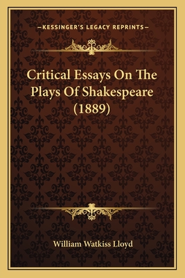 Critical Essays On The Plays Of Shakespeare (1889) - Lloyd, William Watkiss