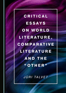 Critical Essays on World Literature, Comparative Literature and the "Other"