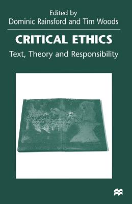 Critical Ethics: Text, Theory and Responsibility - Rainsford, Dominic (Editor), and Woods, Tim (Editor)