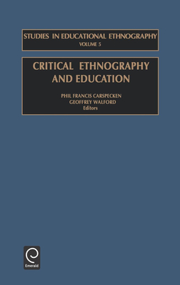 Critical Ethnography and Education - Carspecken, Phil Francis (Editor), and Walford, Geoffrey (Editor)