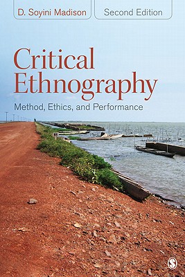 Critical Ethnography: Method, Ethics, and Performance - Madison, D Soyini