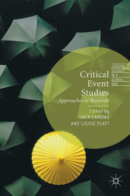 Critical Event Studies: Approaches to Research - R Lamond, Ian (Editor), and Platt, Louise (Editor)