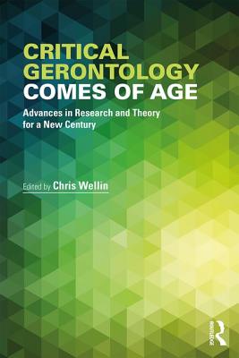 Critical Gerontology Comes of Age: Advances in Research and Theory for a New Century - Wellin, Chris (Editor)