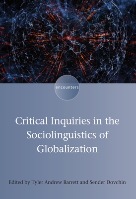 Critical Inquiries in the Sociolinguistics of Globalization - Barrett, Tyler Andrew (Editor), and Dovchin, Sender (Editor)