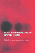 Critical Inquiry and Problem Solving in Physical Education: Working with Students in Schools