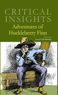 Critical Insights: Adventures of Huckleberry Finn: Print Purchase Includes Free Online Access