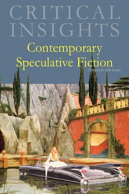 Critical Insights: Contemporary Speculative Fiction: Print Purchase Includes Free Online Access - Booker, M Keith (Editor)