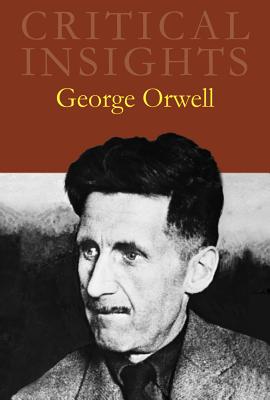 Critical Insights: George Orwell: Print Purchase Includes Free Online Access - Rodden, John (Editor)