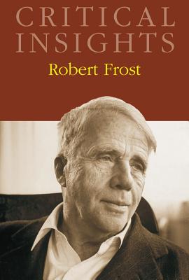 Critical Insights: Robert Frost: Print Purchase Includes Free Online Access - Dickstein, Morris (Editor)