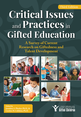 Critical Issues and Practices in Gifted Education: A Survey of Current Research on Giftedness and Talent Development - Plucker, Jonathan A (Editor), and Callahan, Carolyn M (Editor)