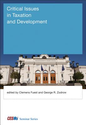 Critical Issues in Taxation and Development - Fuest, Clemens (Editor), and Zodrow, George R (Contributions by), and Fuest, Clemens (Contributions by)