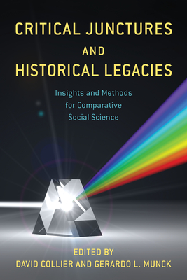Critical Junctures and Historical Legacies: Insights and Methods for Comparative Social Science - Collier, David (Editor), and Munck, Gerardo L (Editor)