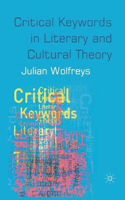 Critical Keywords in Literary and Cultural Theory - Wolfreys, Julian, Professor
