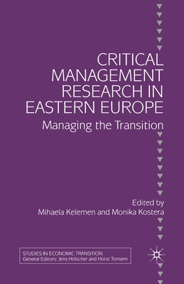 Critical Management Research in Eastern Europe: Managing the Transition - Kelemen, M (Editor), and Kostera, M (Editor)