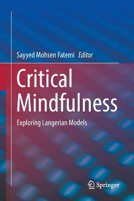 Critical Mindfulness: Exploring Langerian Models - Fatemi, Sayyed Mohsen (Editor)