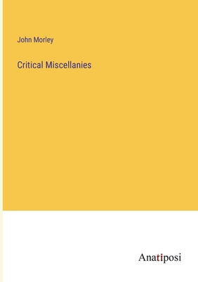 Critical Miscellanies - Morley, John