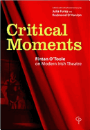 Critical Moments: Fintan O'Toole on Modern Irish Theatre