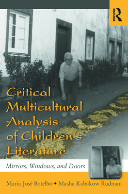Critical Multicultural Analysis of Children's Literature: Mirrors, Windows, and Doors - Botelho, Maria Jos, and Rudman, Masha Kabakow