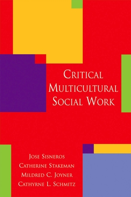 Critical Multicultural Social Work - Sisneros, Jose, and Stakeman, Catherine, and Joyner, Mildred C