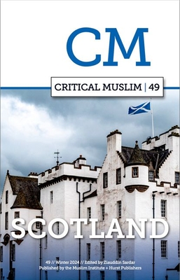 Critical Muslim 49: Scotland - Sardar, Ziauddin (Editor)