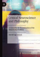 Critical Neuroscience and Philosophy: A Scientific Re-Examination of the Mind-Body Problem