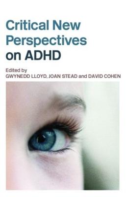 Critical New Perspectives on ADHD - Lloyd, Gwynedd, Ms. (Editor), and Stead, Joan (Editor), and Cohen, David (Editor)