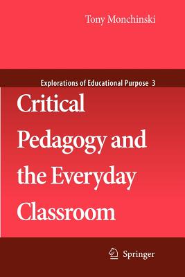 Critical Pedagogy and the Everyday Classroom - Monchinski, Tony