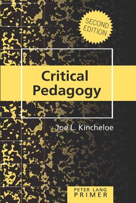 Critical Pedagogy Primer: Second Edition - Steinberg, Shirley R, and Kincheloe, Joe L