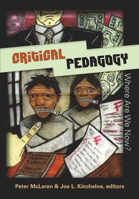 Critical Pedagogy: Where Are We Now? - Kincheloe, Joe L (Editor), and Steinberg, Shirley R