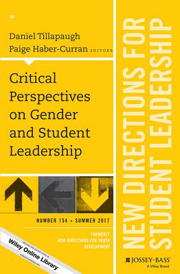 Critical Perspectives on Gender and Student Leadership: New Directions for Student Leadership, Number 154 - Tillapaugh, Daniel, and Haber-Curran, Paige