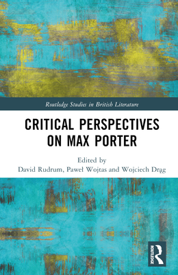 Critical Perspectives on Max Porter - Rudrum, David (Editor), and Wojtas, Pawel (Editor), and Dr g, Wojciech (Editor)