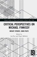 Critical Perspectives on Michael Finnissy: Bright Futures, Dark Pasts