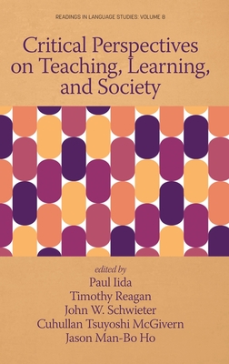 Critical Perspectives on Teaching, Learning, and Society - Iida, Paul (Editor), and Reagan, Timothy (Editor), and Schwieter, John W (Editor)