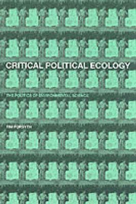 Critical Political Ecology: The Politics of Environmental Science - Forsyth, Timothy