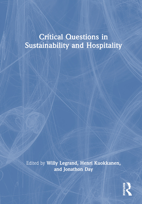 Critical Questions in Sustainability and Hospitality - Legrand, Willy (Editor), and Kuokkanen, Henri (Editor), and Day, Jonathon (Editor)