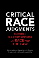 Critical Race Judgments: Rewritten U.S. Court Opinions on Race and the Law