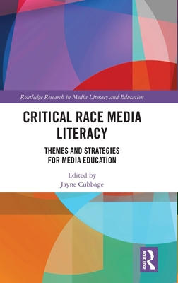 Critical Race Media Literacy: Themes and Strategies for Media Education - Cubbage, Jayne (Editor)