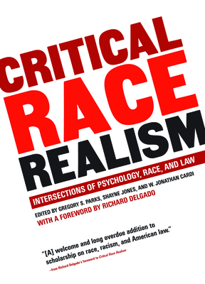 Critical Race Realism: Intersections of Psychology, Race, and Law - Parks, Gregory S, Professor (Editor), and Jones, Shayne (Editor), and Cardi, W Jonathan (Editor)
