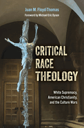 Critical Race Theology: White Supremacy, American Christianity, and the Ongoing Culture Wars