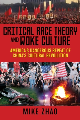 Critical Race Theory and Woke Culture: America's Dangerous Repeat of China's Cultural Revolution - Zhao, Mike