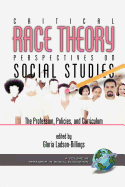 Critical Race Theory Perspectives on the Social Studies: The Profession, Policies, and Curriculum (Hc)