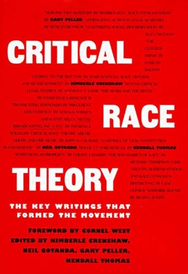 Critical Race Theory: The Key Writings That Formed the Movement - Crenshaw, Kimberle (Editor), and Gotanda, Neil (Editor), and Peller, Garry (Editor)