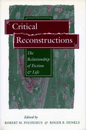 Critical Reconstructions: The Relationship of Fiction and Life