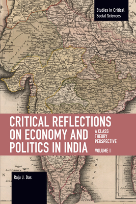 Critical Reflections on Economy and Politics in India. Volume 1: A Class Theory Perspective - Das, Raju J