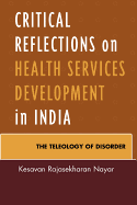 Critical Reflections on Health Services Development in India: The Teleology of Disorder